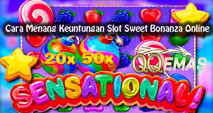 Cara Menang Keuntungan Slot Sweet Bonanza Online