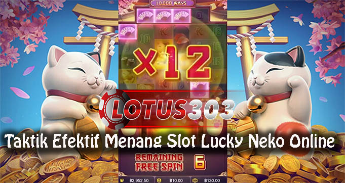 Taktik Efektif Menang Slot Lucky Neko Online