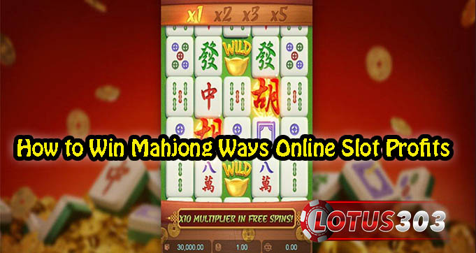 How to Win Mahjong Ways Online Slot Profits